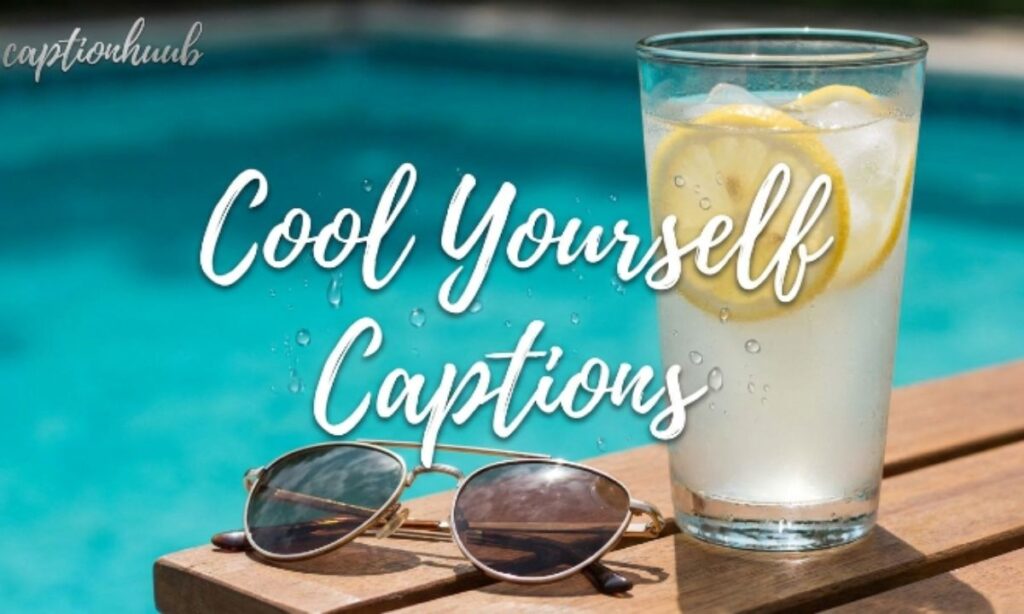 Cool Yourself Captions