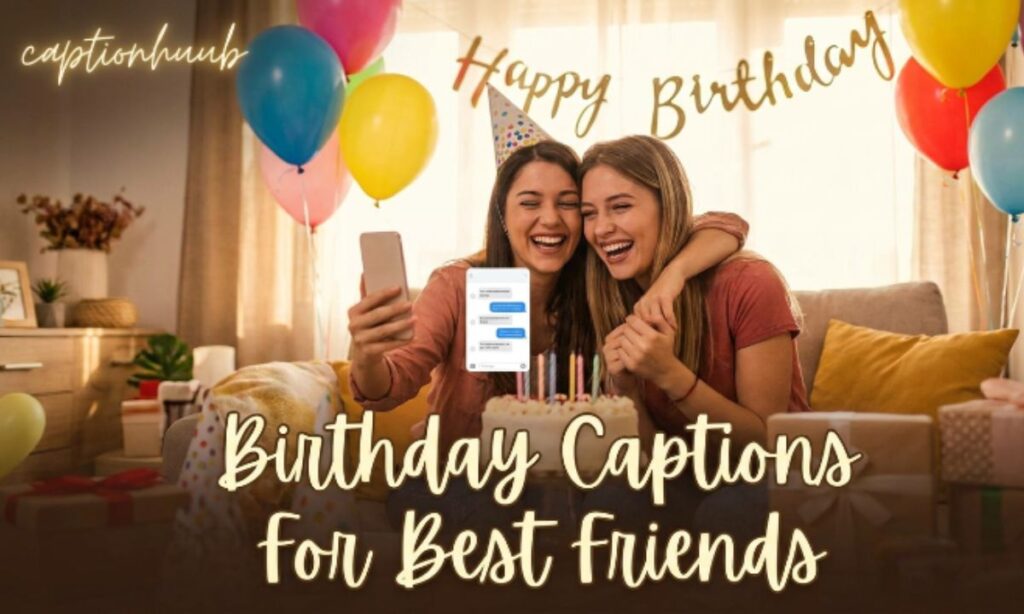 Birthday Captions For Best Friends